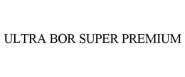 ULTRA BOR SUPER PREMIUM trademark