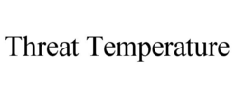 THREAT TEMPERATURE trademark