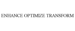 ENHANCE OPTIMIZE TRANSFORM trademark