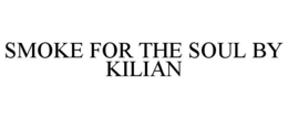 SMOKE FOR THE SOUL BY KILIAN trademark