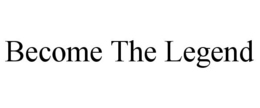 BECOME THE LEGEND trademark