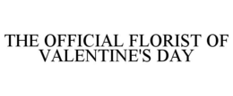 THE OFFICIAL FLORIST OF VALENTINE'S DAY trademark
