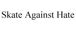 SKATE AGAINST HATE trademark
