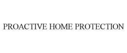 PROACTIVE HOME PROTECTION trademark