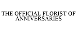 THE OFFICIAL FLORIST OF ANNIVERSARIES trademark