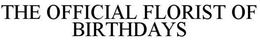 THE OFFICIAL FLORIST OF BIRTHDAYS trademark