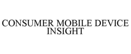 CONSUMER MOBILE DEVICE INSIGHT trademark