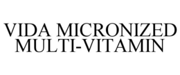 VIDA MICRONIZED MULTI-VITAMIN trademark