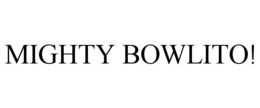 MIGHTY BOWLITO! trademark