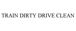TRAIN DIRTY DRIVE CLEAN trademark