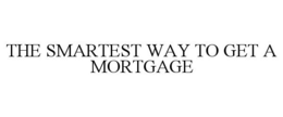 THE SMARTEST WAY TO GET A MORTGAGE trademark