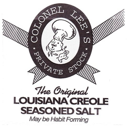 COLONEL LEE'S PRIVATE STOCK THE ORIGINAL LOUISIANA CREOLE SEASONED SALT MAY BE HABIT FORMING trademark