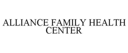 ALLIANCE FAMILY HEALTH CENTER trademark