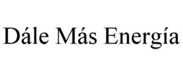 DÁLE MÁS ENERGÍA trademark