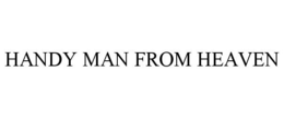 HANDY MAN FROM HEAVEN trademark