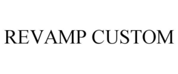 REVAMP CUSTOM trademark