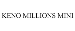 KENO MILLIONS MINI trademark