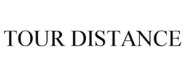 TOUR DISTANCE trademark