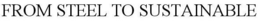 FROM STEEL TO SUSTAINABLE trademark