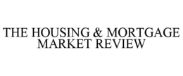 THE HOUSING & MORTGAGE MARKET REVIEW trademark