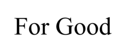 FOR GOOD trademark