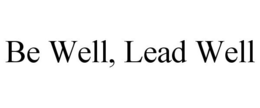 BE WELL, LEAD WELL trademark