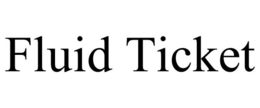FLUID TICKET trademark