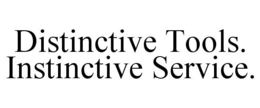DISTINCTIVE TOOLS. INSTINCTIVE SERVICE. trademark