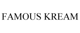 FAMOUS KREAM trademark