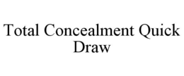 TOTAL CONCEALMENT QUICK DRAW trademark