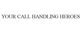 YOUR CALL HANDLING HEROES trademark