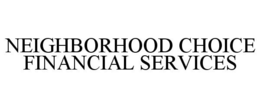 NEIGHBORHOOD CHOICE FINANCIAL SERVICES trademark