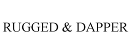 RUGGED & DAPPER trademark