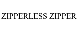 ZIPPERLESS ZIPPER trademark