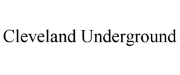 CLEVELAND UNDERGROUND trademark