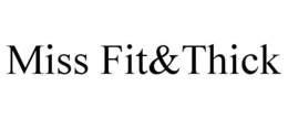 MISS FIT&THICK trademark