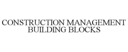 CONSTRUCTION MANAGEMENT BUILDING BLOCKS trademark