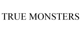 TRUE MONSTERS trademark