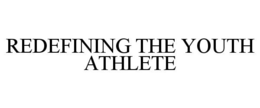 REDEFINING THE YOUTH ATHLETE trademark