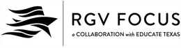 RGV FOCUS A COLLABORATION WITH EDUCATE TEXAS trademark