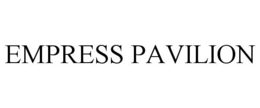 EMPRESS PAVILION trademark