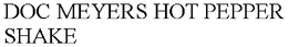 DOC MEYERS HOT PEPPER SHAKE trademark