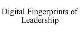 DIGITAL FINGERPRINTS OF LEADERSHIP trademark