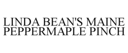 LINDA BEAN'S MAINE PEPPERMAPLE PINCH trademark
