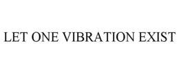LET ONE VIBRATION EXIST trademark