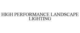 HIGH PERFORMANCE LANDSCAPE LIGHTING trademark