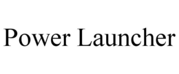 POWER LAUNCHER trademark