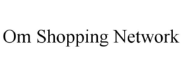 OM SHOPPING NETWORK trademark