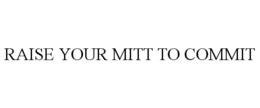 RAISE YOUR MITT TO COMMIT trademark