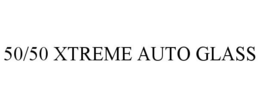 50/50 XTREME AUTO GLASS trademark